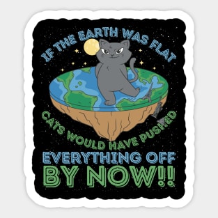 If The Earth Was Flat Cats Would Have Pushed Sticker